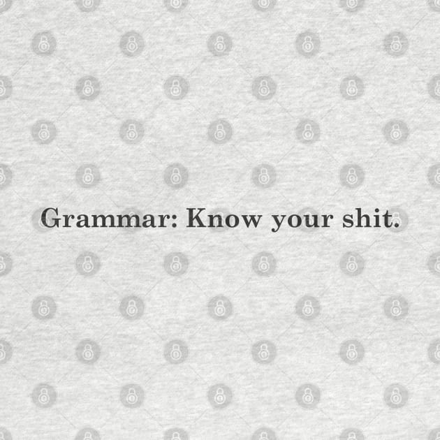 Grammar: Know your shit by goatboyjr